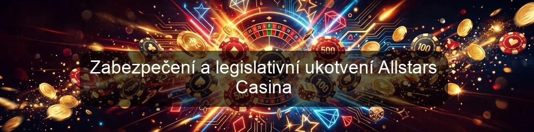 Zabezpečení a legislativní ukotvení Allstars Casina